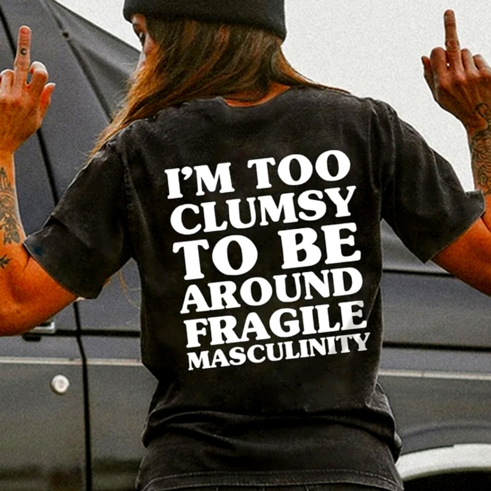 Fragile masculinity tshirt